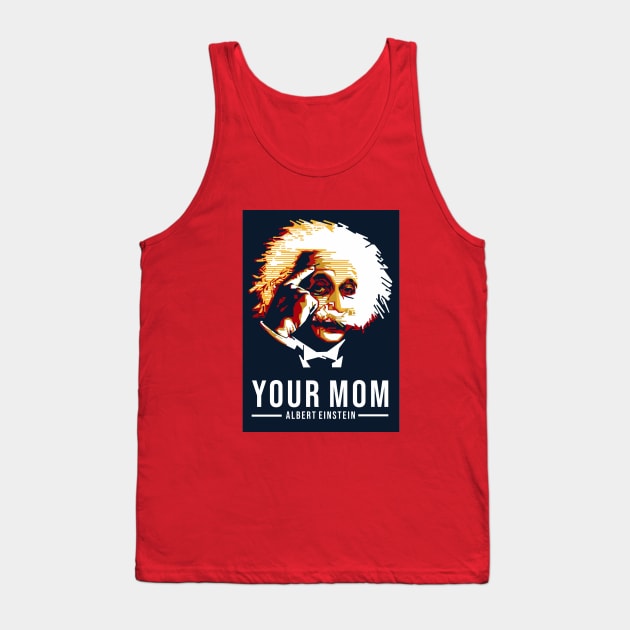 Your Mom - Albert Einstein Tank Top by mursyidinejad